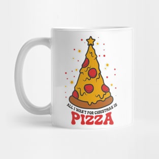 all i wan't for christmas is pizza Mug